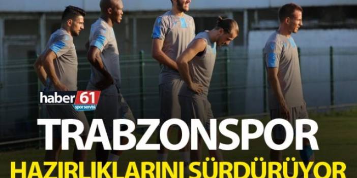 Trabzonspor hazırlıklarını sürdürüyor. 4 Temmuz 2017