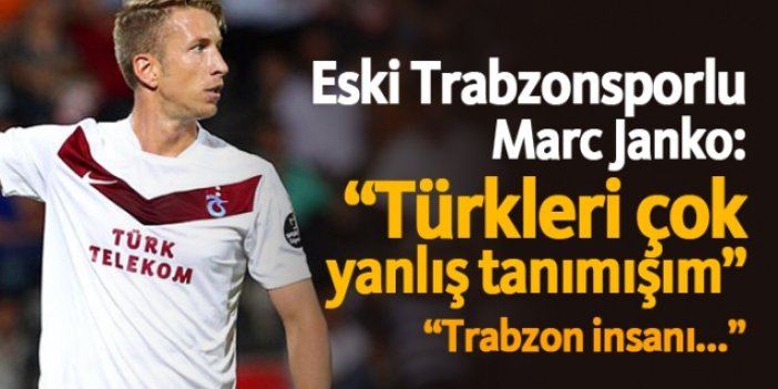 Marc Janko: "Türkleri çok yanlış tanımışım"
