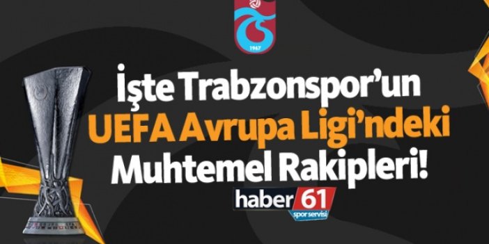 İşte Trabzonspor'un UEFA Avrupa Ligi'ndeki muhtemel rakipleri!