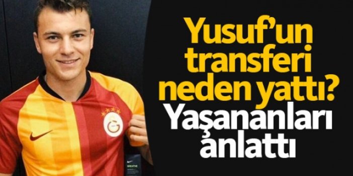 Yusuf Erdoğan'in transferi neden yattı? Açıkladı..