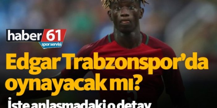 Edgar Trabzonspor'da oynayacak mı?