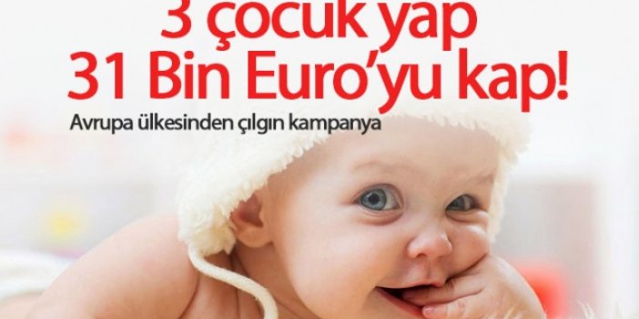3 çocuk yap, 31 Bin Euro'yu kap