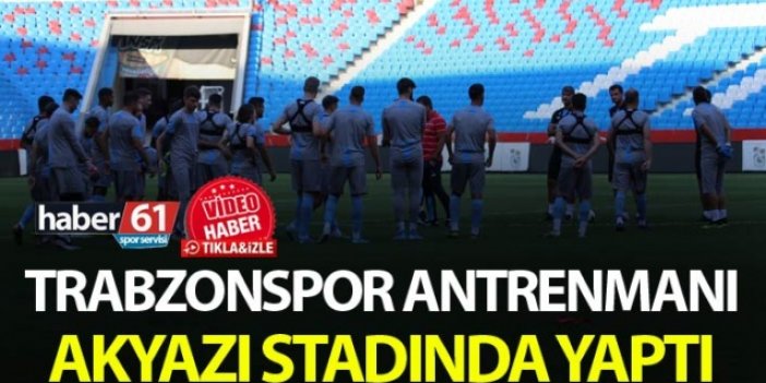 Trabzonspor antrenmanı Akyazı stadında yaptı