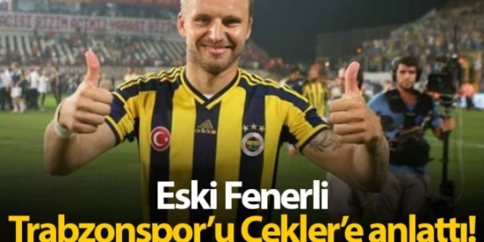 Eski Fenerli Trabzonspor'u Çekler'e anlattı