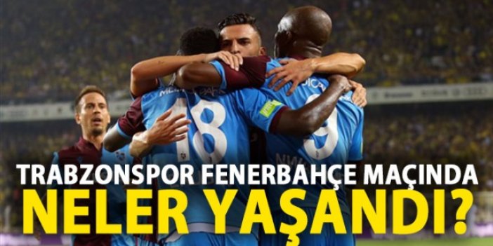 Fenerbahçe - Trabzonspor maçında neler yaşandı?
