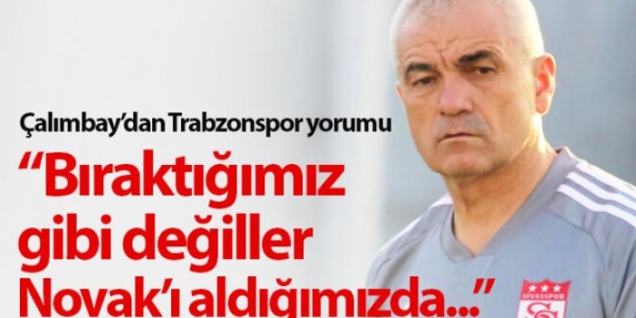 Rıza Çalımbay: Trabzonspor bıraktığımız gibi değil