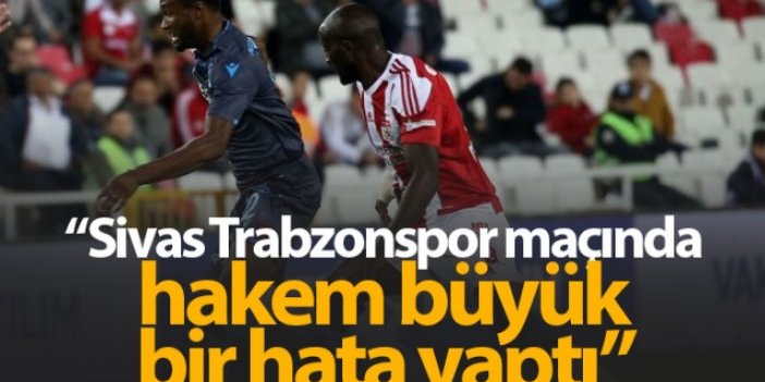 "Sivas - Trabzonspor maçında hakem büyük bir hata yaptı"