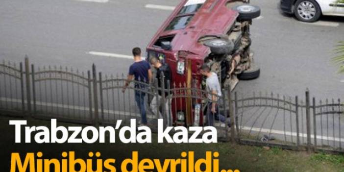 Trabzon'da kaza, minibüs devrildi...