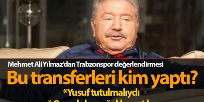 Mehmet Ali Yılmaz: Bu transferleri kim yaptı?