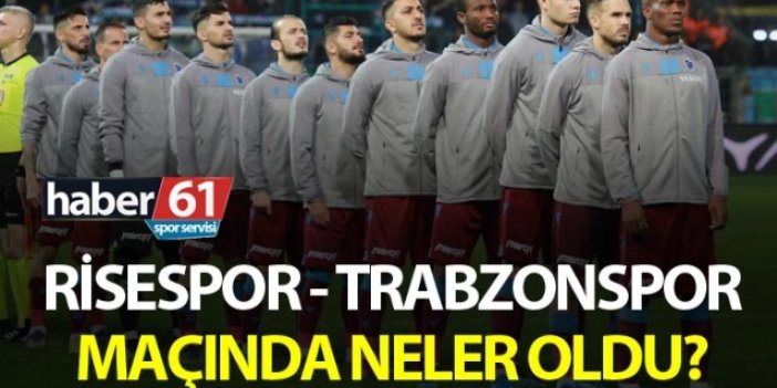 Çaykur Rizespor - Trabzonspor maçında neler oldu?