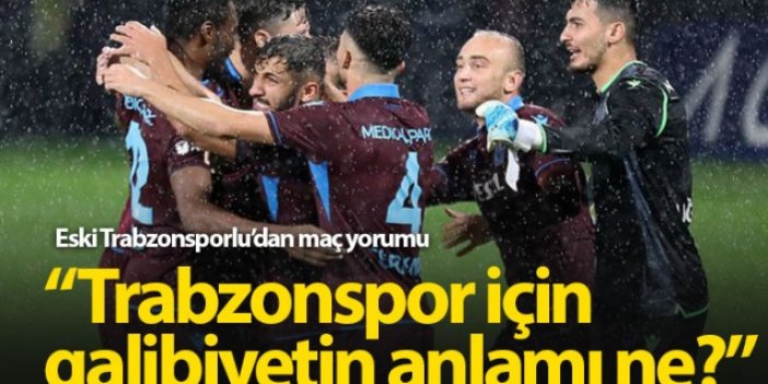 "Trabzonspor için galibiyetin anlamı ne?"