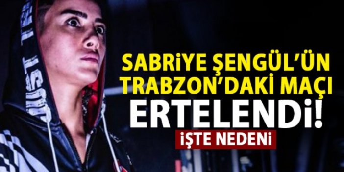 Sabriye Şengül'ün Trabzon'daki maçı ertelendi