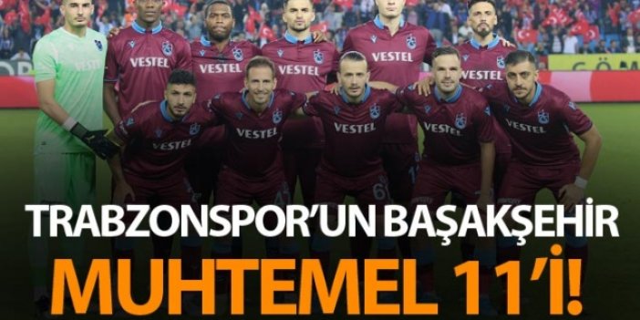 Trabzonspor'un Başakşehir muhtemel 11'i!