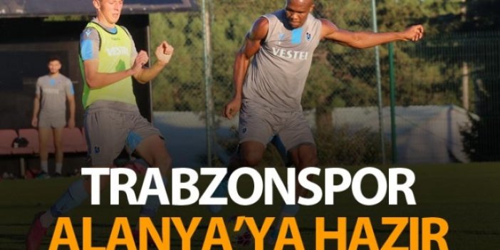 Trabzonspor Alanya'ya hazır