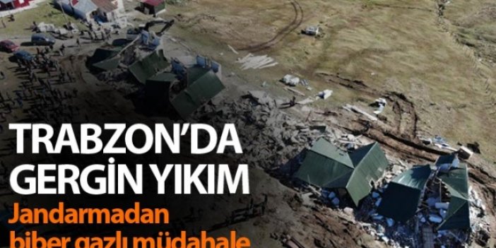 Trabzon'da yaylada yıkım gerginliği! Biber gazlı müdahale
