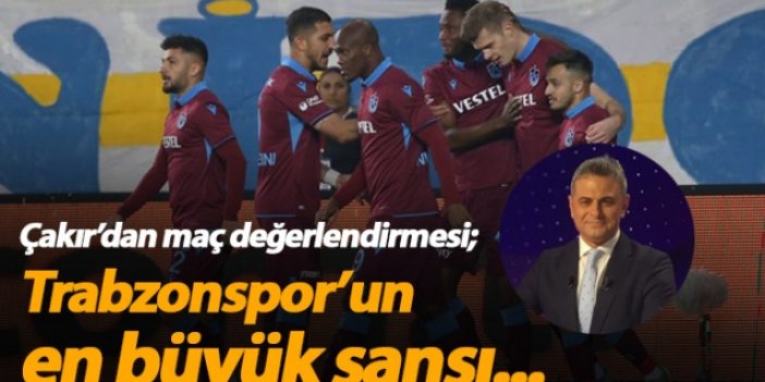Olcay Çakır: Trabzonspor'un en büyük şansı...