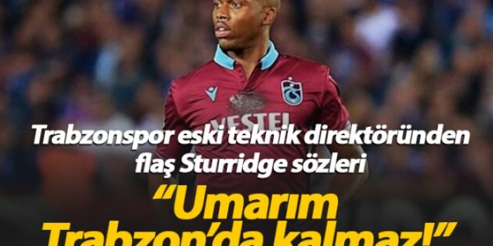 "Umarım Sturridge Trabzonspor'da kalmaz!"