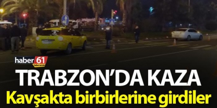 Trabzon'da kaza! Kavşakta birbirlerine girdiler...