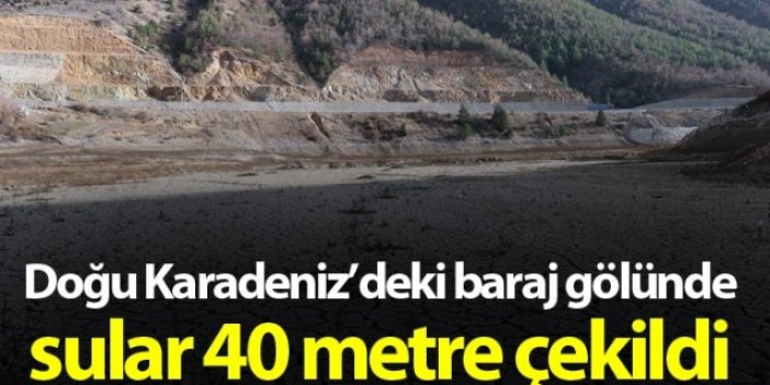 Doğu Karadeniz baraj gölünde sular 40 metre çekildi