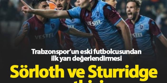 "Trabzonspor'da Sörloth ve Sturridge etkisi"