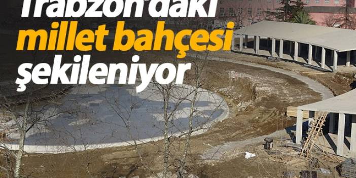 Trabzon'da millet bahçesi şekillenmeye başladı