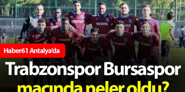 Trabzonspor Bursapor maçında neler oldu?