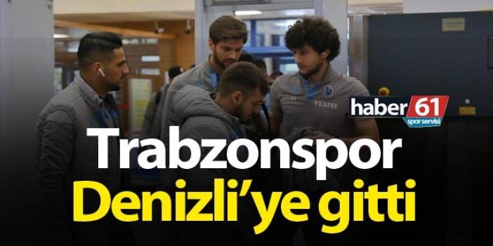Trabzonspor Denizli'ye gitti
