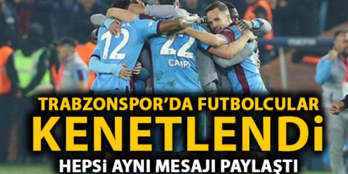 Trabzonsporlu futbolcular kenetlendi! Hepsi aynı mesajı paylaştı.