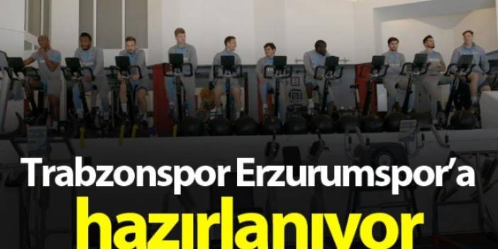 Trabzonspor Erzurumspor hazırlıklarına başladı