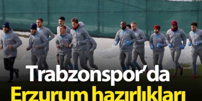 Trabzonspor'da Erzurum hazırlıkları