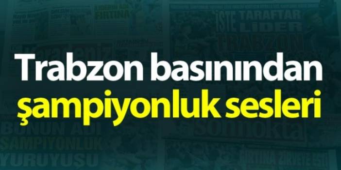 Trabzon basınından şampiyonluk sözleri