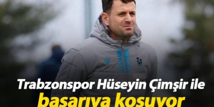 Trabzonspor Hüseyin Çimşir ile başarıya koşuyor
