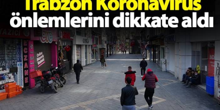 Trabzon'da Koronavirüs önlemlerini dikkate aldı