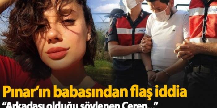 Pınar Gültekin'in babasından flaş iddia