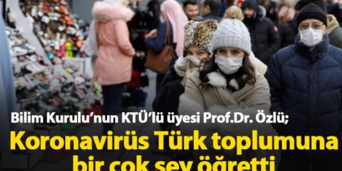 Bilim Kurulu üyesi Özlü: Koronavirüs Türk toplumuna bir çok şey öğretti