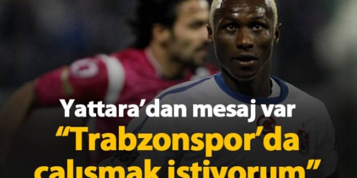 Yattara'dan mesaj var: Trabzonspor'da çalışmak istiyorum