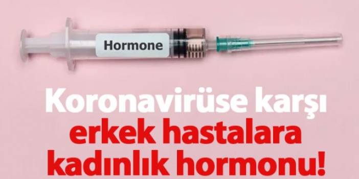 Koronavirüste yeni tedavi denemesi: Erkek hastalara kadınlık hormonu