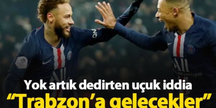 Yok artık dedirten iddia! "PSG Trabzon'a geliyor"