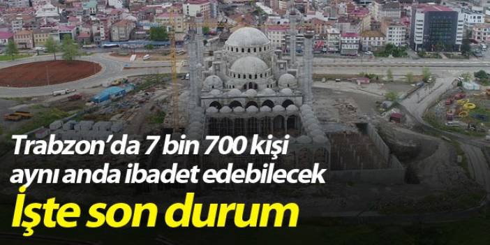 Trabzon Şehir Camii ve Külliyesinde son durum.