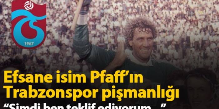 Jean Marie Pfaff'ın Trabzonspor pişmanlığı