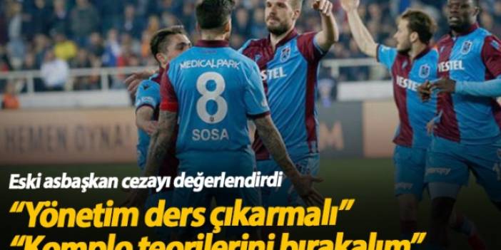 "Trabzonspor yönetimi ders çıkarmalı"