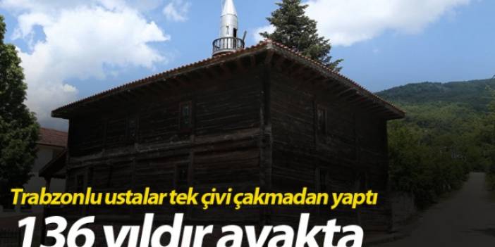 Trabzonlu ustalar tek çivi çakmadan yaptı, 136 yıldır ayakta