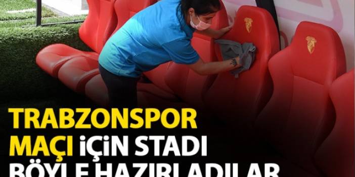 Trabzonspor maçı için stadı böyle hazırladılar