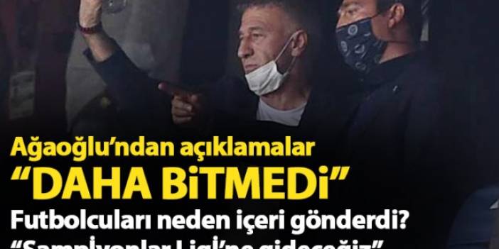 Ahmet Ağaoğlu: Daha bitmedi!