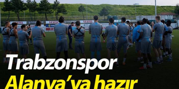 Trabzonspor Alanya'ya hazır
