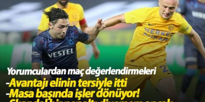 Yorumculardan Trabzonspor - Ankaragücü değerlendirmeleri