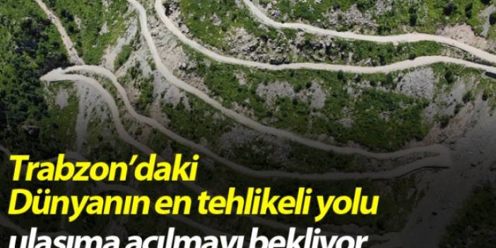 Trabzon'daki dünyanın en tehlikeli yolu ulaşıma açılmayı bekliyor