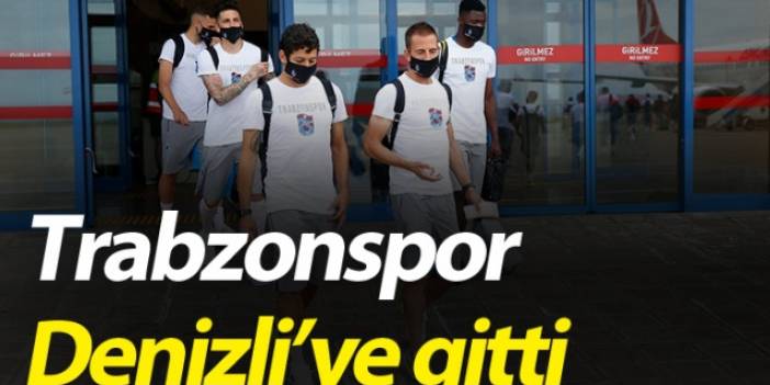 Trabzonspor Denizli'ye gitti