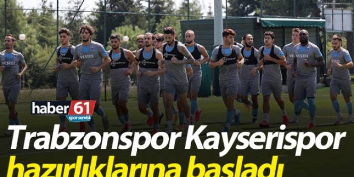 Trabzonspor Kayserispor maçı hazırlıklarına başladı