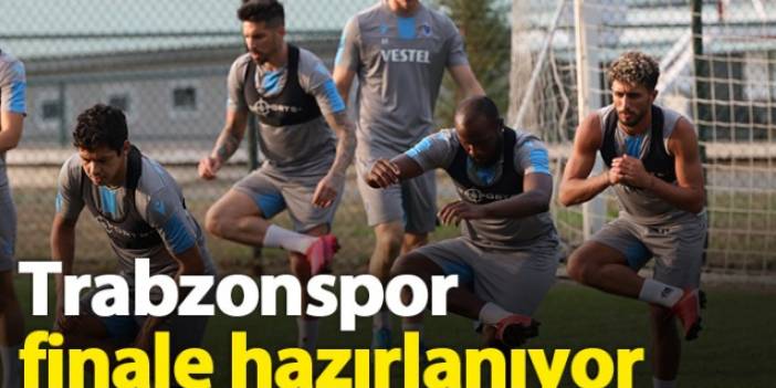 Trabzonspor finale hazırlanıyor